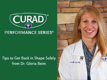 CURAD Performance Series Tips to Get back in shape safely from Dr. Gloria Beim